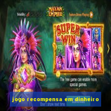 jogo recompensa em dinheiro